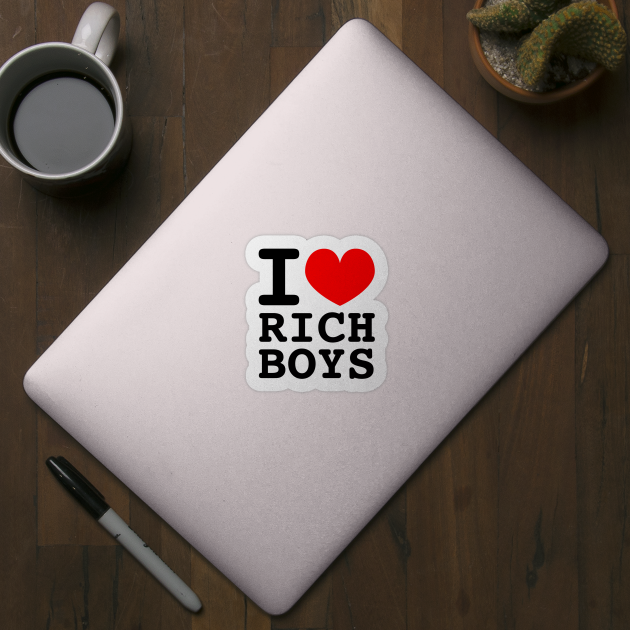 I Love Rich Boys by Wearing Silly